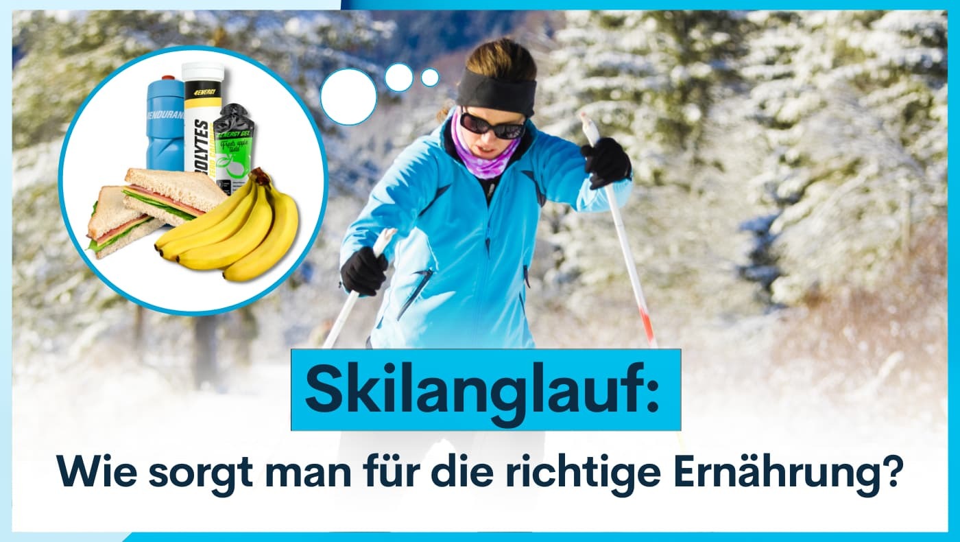 Skilanglauf: Wie sorgt man für die richtige Ernährung?